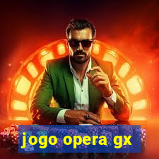 jogo opera gx